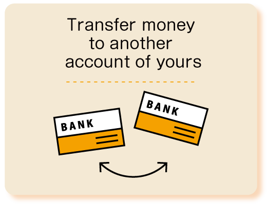 Transfer money to another account of yours